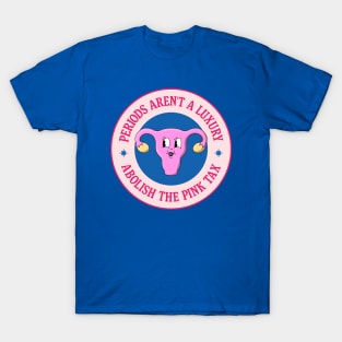 Periods Aren't A Luxury - Abolish The Pink Tax T-Shirt